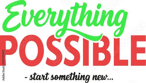 Vibrant lettering proclaims 'Everything Possible - start something new' to spark motivation and positive action for life or business projects.
