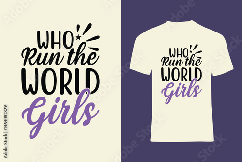 Bold and empowering graphic T-shirt design featuring the feminist message 'Who Run the World Girls' emphasized with vivid typography and a stylish composition, promoting advocacy for equality and self