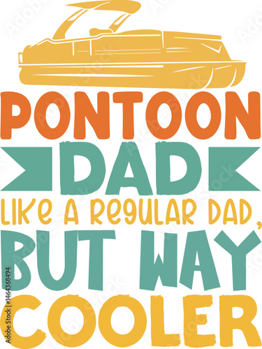 Pontoon dad like a regular dad but way cooler