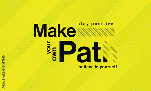Make your own path, believe in yourself, stay positive Motivational and inspirational quote design for social media, print t shirt, and wall painting and more