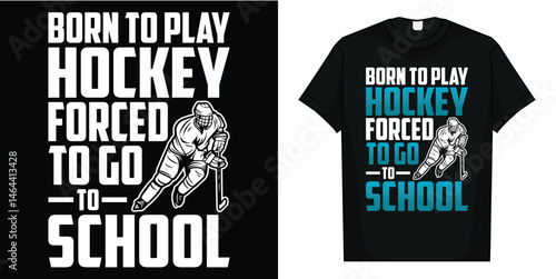 Born To Play Hockey Forced To Go To School T-Shirt