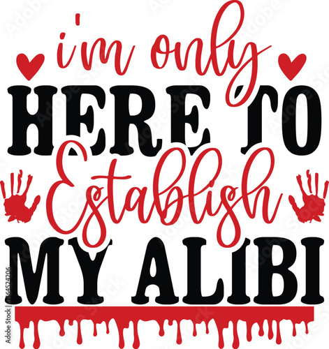 I'm Only Here to Establish My Alibi
