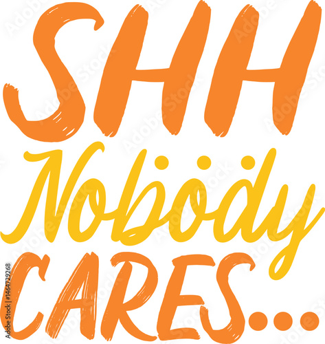 Shh Nobody Cares