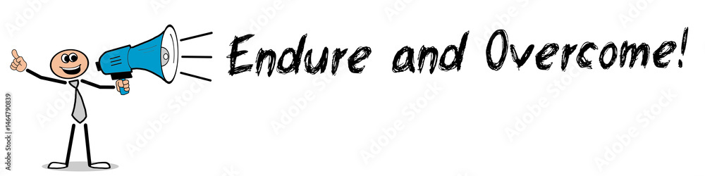 Endure and Overcome! Endure and Overcome!