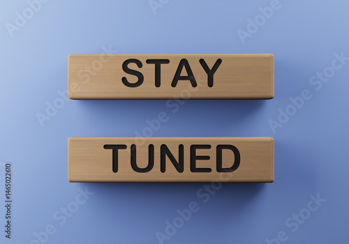 3d rendering of wooden block with word text stay tuned