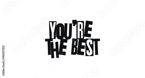 Bold Typography Phrase You are The Best In Magazine-Inspired Cutout Style. Playful Compliment With Geometric Lettering For Stickers, Cards, And Gifts. Vector Illustration.