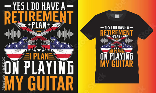 Yes I Do Have a Retirement Plan I Plan on Playing My Guitar, Guitar Typographic vector t-shirts design.