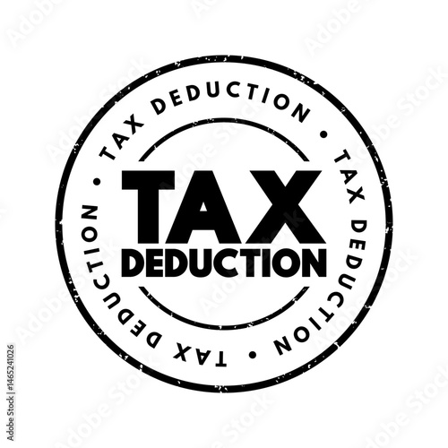 Tax Deduction - item you can subtract from your taxable income to lower the amount of taxes, text concept stamp