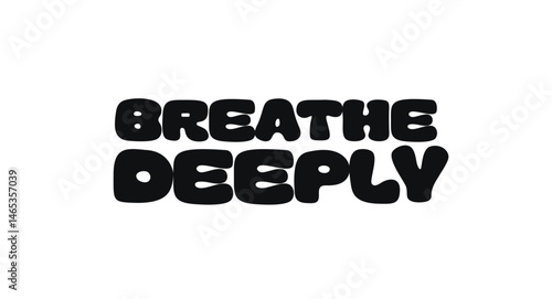 Inspirational Phrase With Text Breathe Deeply. Calming Message For Stress Relief, Meditation, And Mindfulness. Perfect For Wellness Prints, Yoga Posters, Stickers. Vector Illustration.