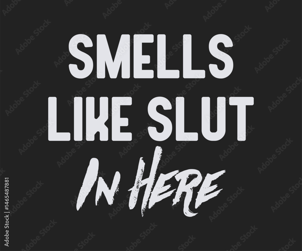 Obraz premium Smells like slut in here, Funny and sarcastic adult T-shirt design with bold text perfect for humor lovers and edgy merchandise.