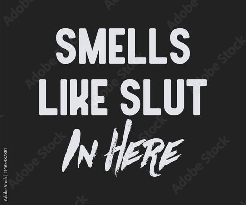Smells like slut in here, Funny and sarcastic adult T-shirt design with bold text perfect for humor lovers and edgy merchandise.