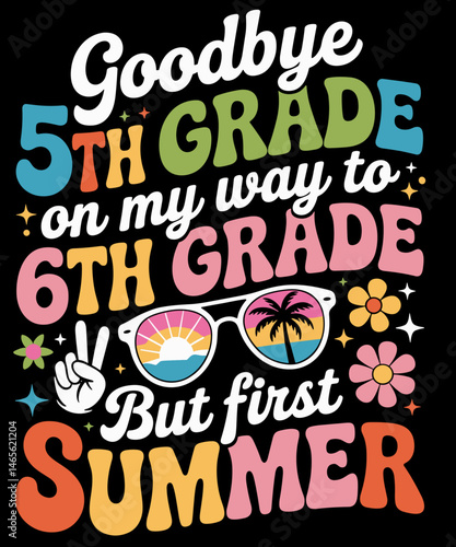 Goodbye 5th Grade Graduation To 6th Grade First Summer