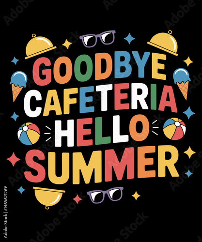 Goodbye Cafeteria Hello Summer Lunch Lady Last Day Of School