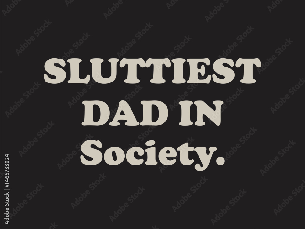 Obraz premium Sluttiest dad in society Funny and sarcastic adult T-shirt design with bold text perfect for humor lovers and edgy merchandise