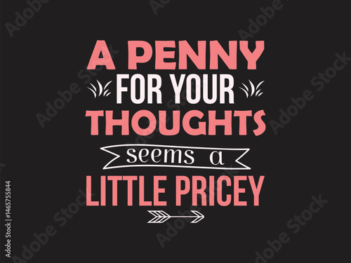 A penny for your thoughts seems a little pricey Funny and sarcastic adult T-shirt design with bold text perfect for humor lovers and edgy merchandise