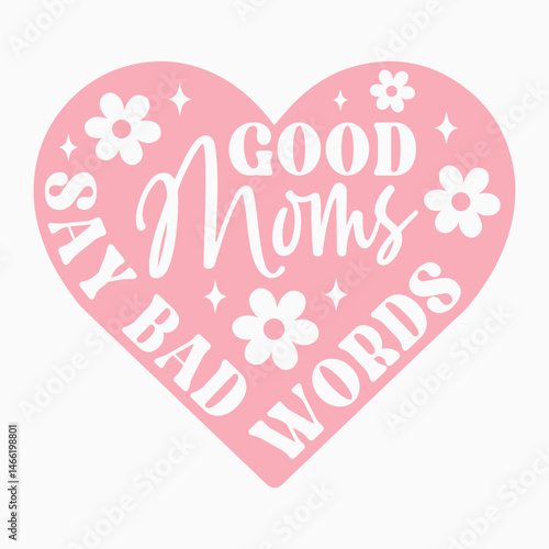 Good Moms Say Bad Words Retro SVG T shirt Design Sublimation