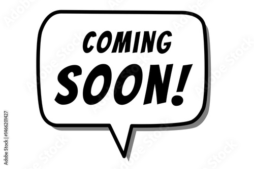 Coming soon sign design inside a speech bubble shape using bold text in black & white color. Used for promotional and advertising concepts like upcoming events, new releases, and launching shortly.