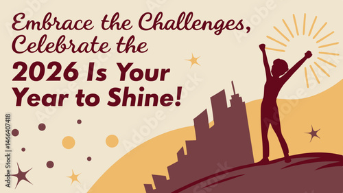 Embrace the Challenges and Celebrate 2026 as Your Year to Shine with Optimism and Determination