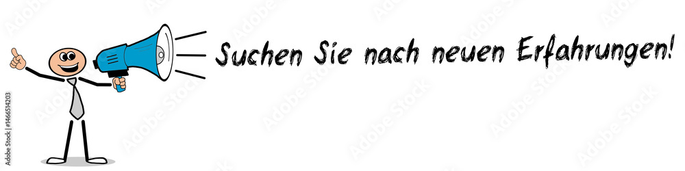 Suchen Sie nach neuen Erfahrungen! Suchen Sie nach neuen Erfahrungen!
