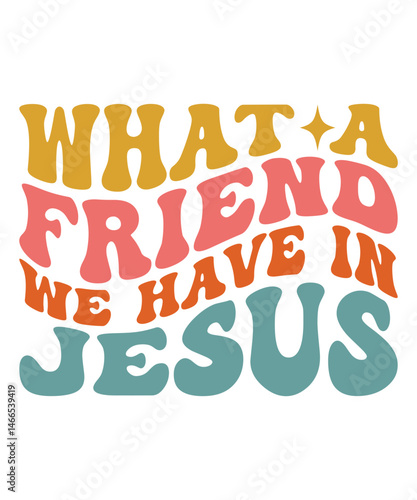 What a friend we have in jesus Groovy Christian SVG Bundle, Retro, Inspirational, typography, Wavy Text, groovy text, hippie, 70s, t shirt design 