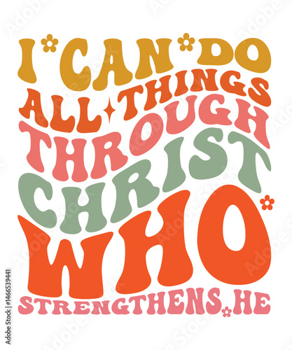 I can do all things through christ who strengthens he Groovy Christian SVG Bundle, Retro, Inspirational, typography, Wavy Text, groovy text, hippie, 70s, t shirt design 