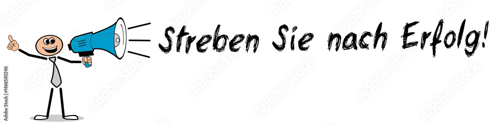 Streben Sie nach Erfolg! Streben Sie nach Erfolg!