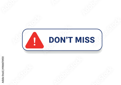 Flat banner-style button with red alert triangle and bold navy text “Don’t Miss” — perfect for urgency-driven content like flash sales, breaking updates, app alerts, or reminders.