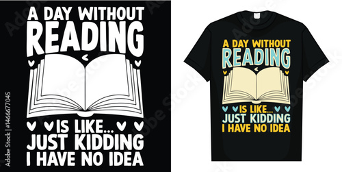 A Day Without Reading is like - Book Lover Gift & Reading T-Shirt