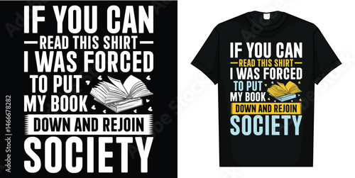 If you can read this Shirt I was forced to put my Book down and rejoin Society - Book Lover T-Shirt