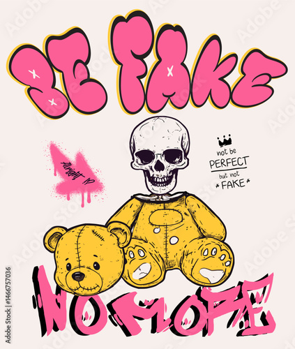 Be Fake, No More. Vector Illustration of Graffiti Style Design with Skull and Teddy Bear.
