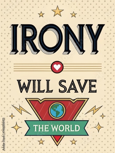 This eye-catching graphic design uses bold text to share a satirical message about irony saving the world.