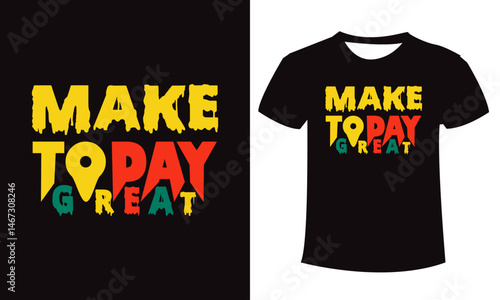 Make today great t shirt design concept vector