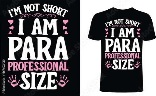 I'm not short, I'm para professional size t shirt design. School t-shirt design, school typography  t-shirt design. 