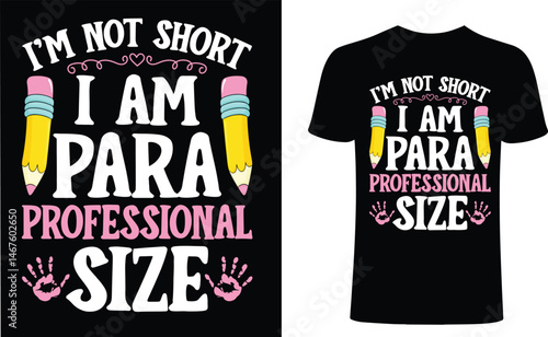 I'm not short, I'm para professional size t shirt design. School t-shirt design, school typography  t-shirt design. 