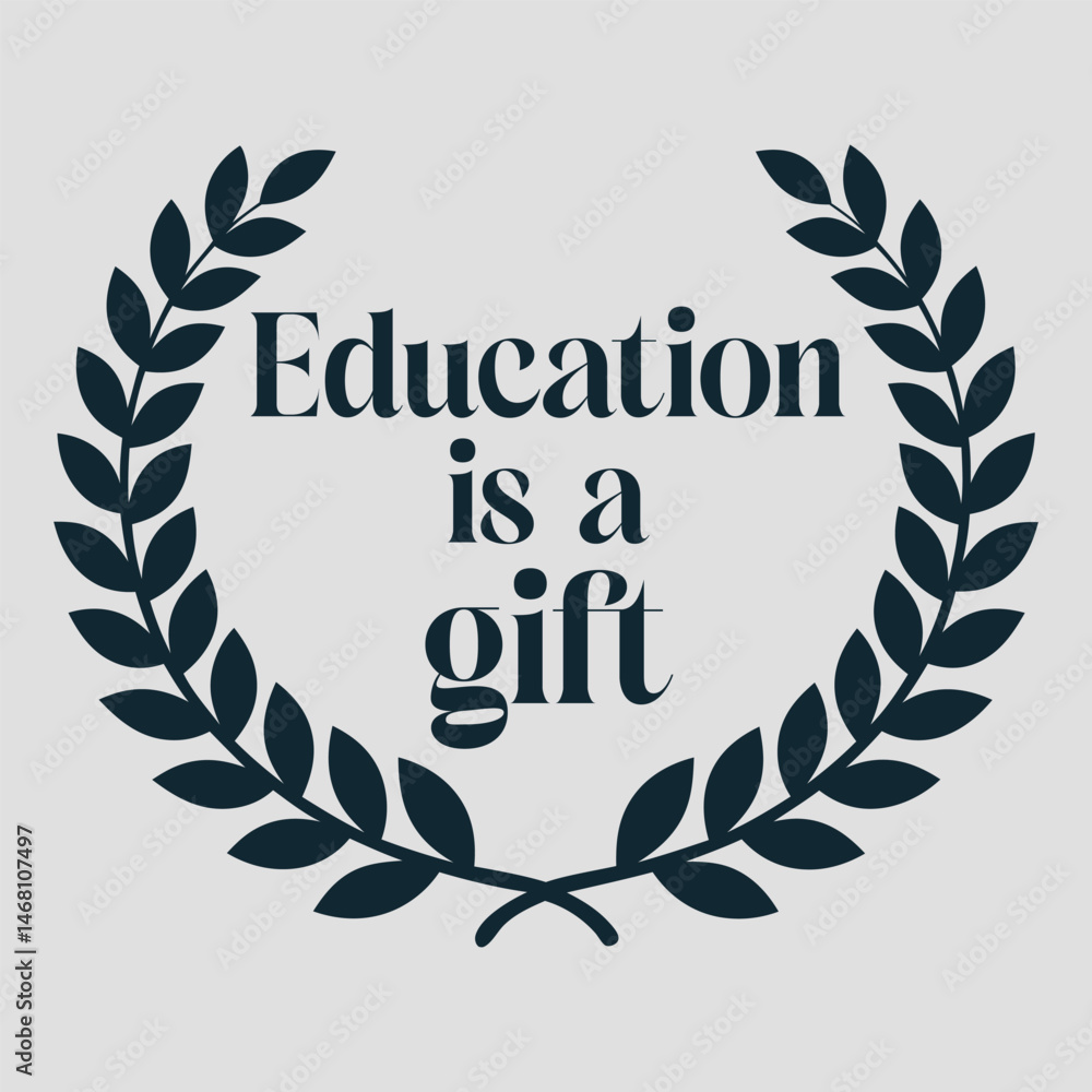 A stylish graphic of the text Education is a gift with a laurel wreath, symbolizing achievement and honor A stylish graphic of the text Education is a gift with a laurel wreath, symbolizing achievement and honor