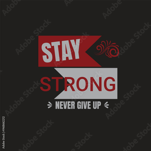 Stay Strong Never Give Up Typography T-Shirt Design