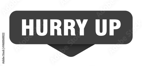 hurry up sticker. hurry up sign on transparent background