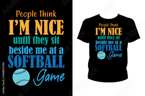 People think I'm nice until they sit beside me at a softball game Quotes svg, softball Svg, t-shirt design for prints, softball t-shirt design cut file