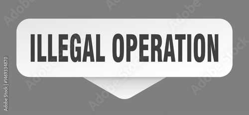 illegal operation sticker. illegal operation sign isolated on gray background
