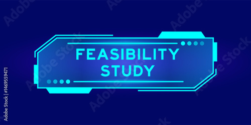 Futuristic hud banner that have word feasibility study on user interface screen on blue background
