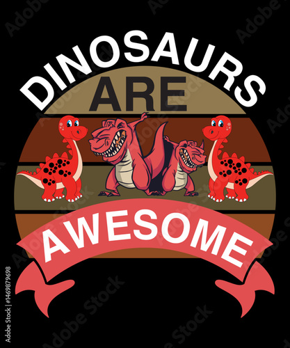 Dinosaurs are awesome