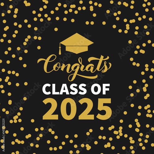 Congrats Class of 2025 lettering with graduation hat on black background with gold frame confetti. Vector template for greeting card, typography poster, banner, label, etc.