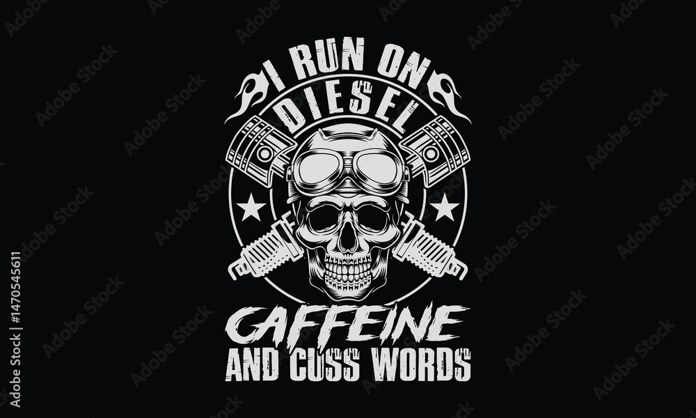 I Run On Diesel Caffeine And Cuss Words - Diesel Mechanic T-shirt Design, Heavy equipment maintenance by certified diesel mechanic. I Run On Diesel Caffeine And Cuss Words - Diesel Mechanic T-shirt Design, Heavy equipment maintenance by certified diesel mechanic.