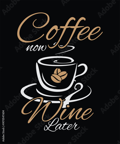 COFFEE NOW WINE LATER t shirt design.
