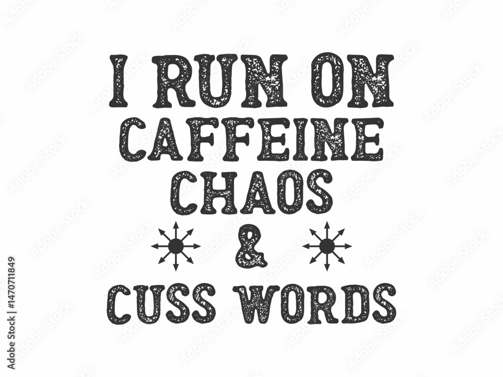 I run on caffeine chaos and cuss words Funny and sarcastic adult T-shirt design with bold text perfect for humor lovers and edgy merchandise I run on caffeine chaos and cuss words Funny and sarcastic adult T-shirt design with bold text perfect for humor lovers and edgy merchandise