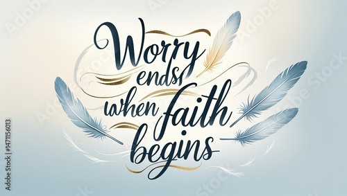 Inspirational Text Worry Ends When Faith Begins Feather Design
