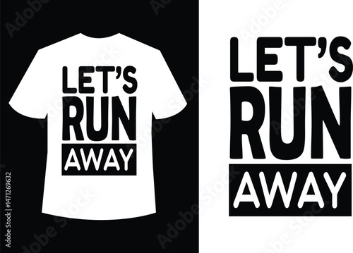 Lets Run Away T Shirt Design Mockup Black and White