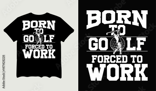 Born to golf forced to work t-shirt design for t-shirt quotes or poster svg printable cut file