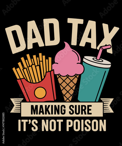 Dad Tax Funny Father’s Day Making Sure It’s Not Poison