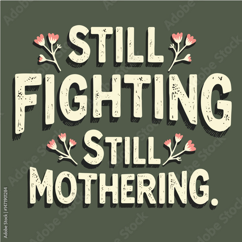 still fighting still mothering happy mothers day